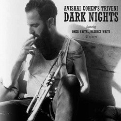 Avishai Cohen “Triveni”_“DARK NIGHTS“